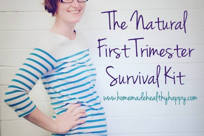 The Natural First Trimester Survival Kit on Homemade, Healthy, Happy