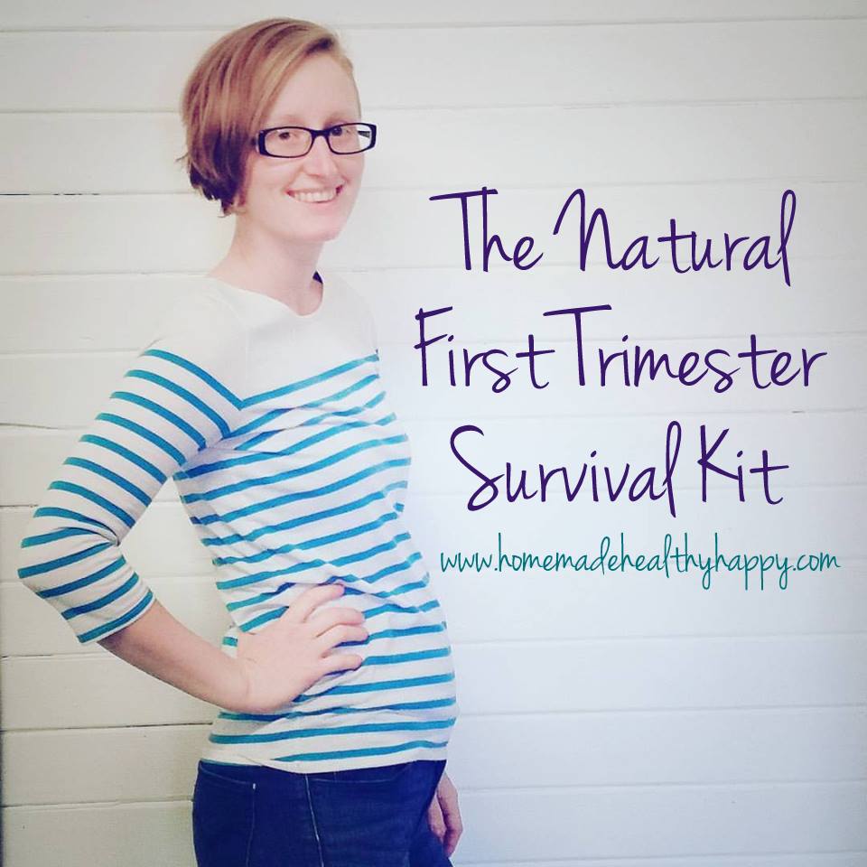 The Natural First Trimester Survival Kit on Homemade, Healthy, Happy